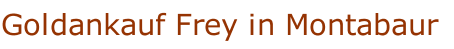 Goldankauf Frey in Montabaur