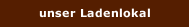 unser Ladenlokal